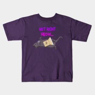 Not Right Meow Kids T-Shirt